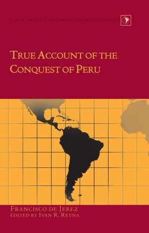 True Account of the Conquest of Peru de Francisco de Jerez