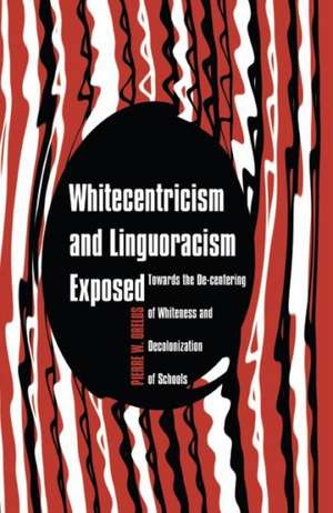 Whitecentricism and Linguoracism Exposed de Pierre W. Orelus