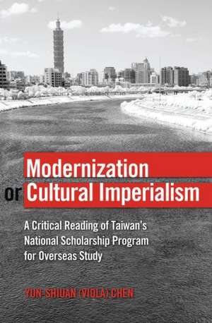 Modernization or Cultural Imperialism: A Critical Reading of Taiwan's National Scholarship Program for Overseas Study de Yun-Shiuan Chen