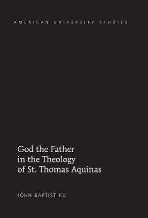 God the Father in the Theology of St. Thomas Aquinas de John Baptist Ku