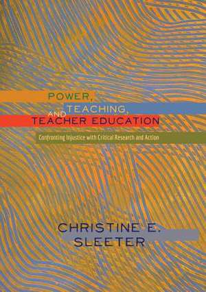 Power, Teaching, and Teacher Education de Christine E. Sleeter