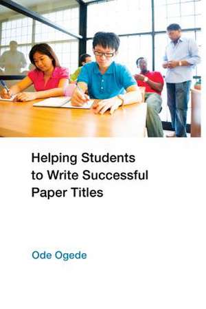 Helping Students to Write Successful Paper Titles de Ode Ogede