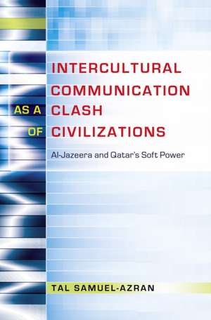 Intercultural Communication as a Clash of Civilizations de Tal Samuel-Azran