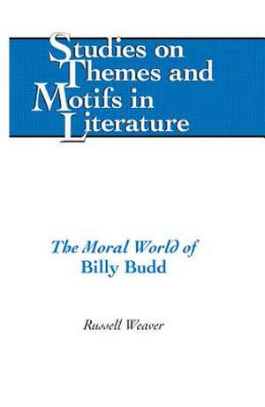 The Moral World of Billy Budd de Russell Weaver