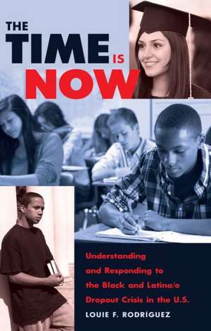 The Time Is Now: Understanding and Responding to the Black and Latina/O Dropout Crisis in the U.S de Louie F. Rodriguez