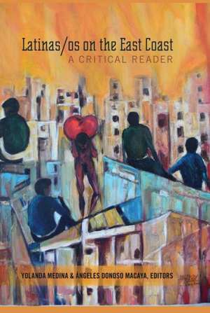 Latinos/as on the East Coast: A Critical Reader de Yolanda Medina