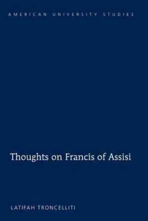 Thoughts on Francis of Assisi de Latifah Troncelliti