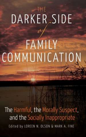 The Darker Side of Family Communication de Loreen N. Olson