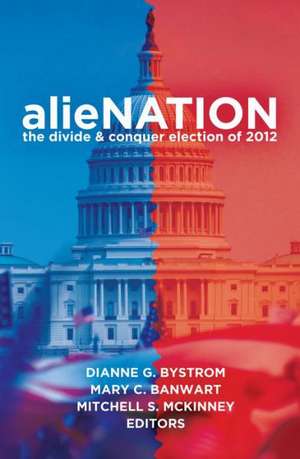 Alienation: The Divide & Conquer Election of 2012 de Dianne G. Bystrom