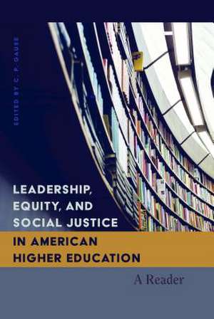 Leadership, Equity, and Social Justice in American Higher Education de C. P. Gause