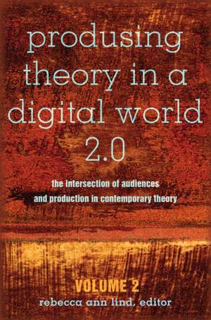 Produsing Theory in a Digital World 2.0 de Rebecca Ann Lind