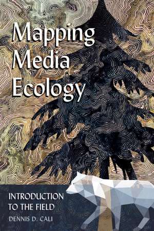 Mapping Media Ecology de Cali, Dennis D.