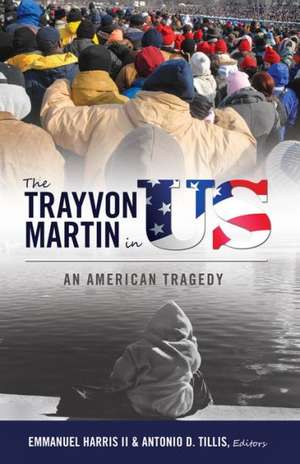 The Trayvon Martin in Us: An American Tragedy de Emmanuel Harris II