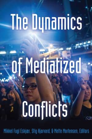 The Dynamics of Mediatized Conflicts de Mikkel Fugl Eskjær