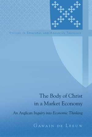 The Body of Christ in a Market Economy de Gawain de Leeuw