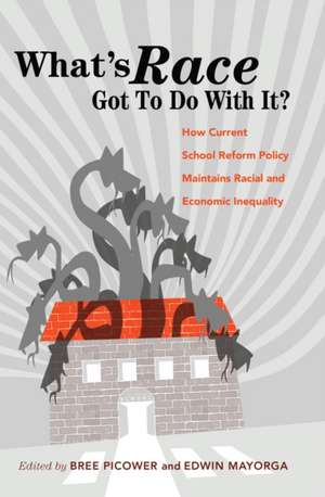 What's Race Got to Do with It? How Current School Reform Policy Maintains Racial and Economic Inequality: Regulation, Disqualification, and Erasure de Bree Picower