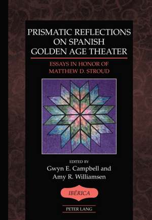 Prismatic Reflections on Spanish Golden Age Theater de Gwyn E. Campbell