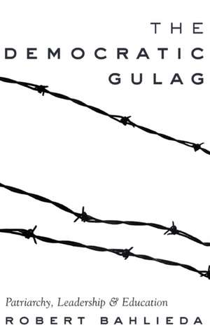 The Democratic Gulag de Robert Bahlieda