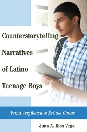 Counterstorytelling Narratives of Latino Teenage Boys de Juan A. Ríos Vega