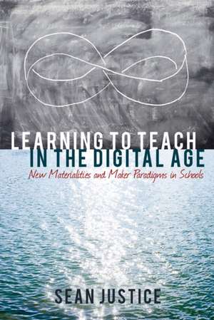 Learning to Teach in the Digital Age de Sean Justice