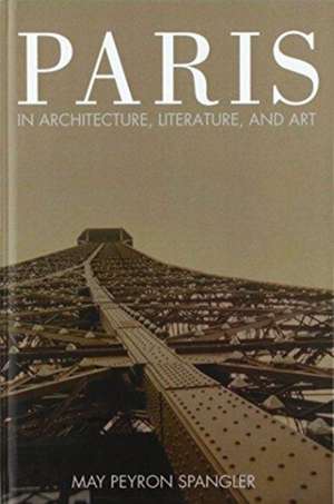 Paris in Architecture, Literature, and Art de May Spangler