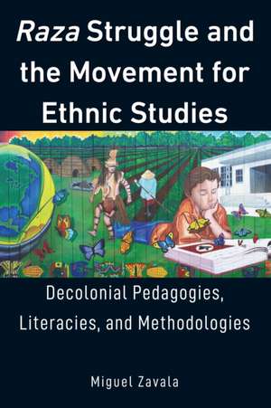 Raza Struggle and the Movement for Ethnic Studies de Miguel Zavala