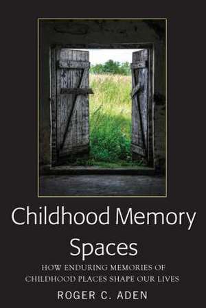 Childhood Memory Spaces de Roger C. Aden