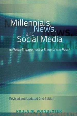 Millennials, News, and Social Media de Paula M. Poindexter