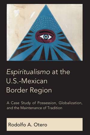 Espiritualismo at the U.S.-Mexican Border Region de Rodolfo Otero