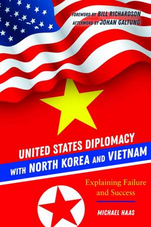 United States Diplomacy with North Korea and Vietnam de Michael Haas