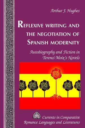 Reflexive Writing and the Negotiation of Spanish Modernity de Arthur J. Hughes