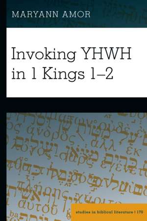 Invoking YHWH in 1 Kings 1-2 de Maryann Amor