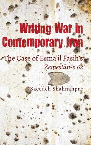 Writing War in Contemporary Iran de Saeedeh Shahnahpur