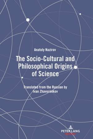 Socio-Cultural and Philosophical Origins of Science de Anatoly Nazirov