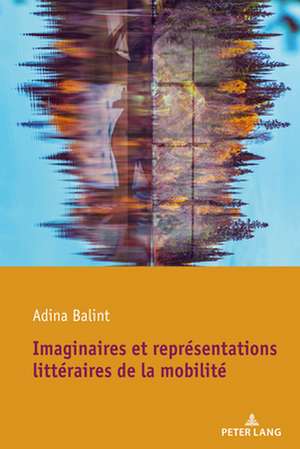 Repraesentations de la Mobilitae Et Transculturalisme de Adina Balint