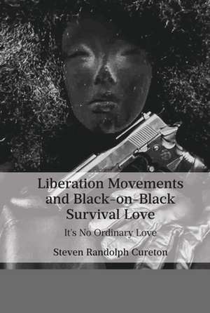 Liberation Movements and Black-on-Black Survival Love de Steven Cureton