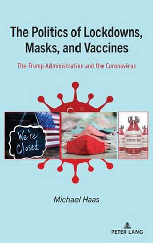 Politics of Lockdowns, Masks, and Vaccines de Michael Haas