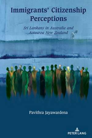 Immigrants' Citizenship Perceptions de Pavithra Jayawardena