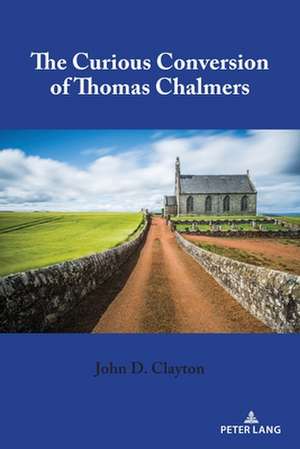 Curious Conversion of Thomas Chalmers de John D. Clayton