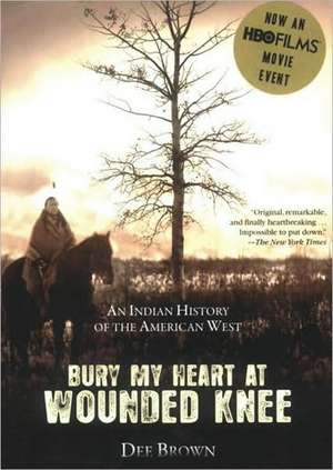 Bury My Heart at Wounded Knee: An Indian History of the American West de Dee Brown