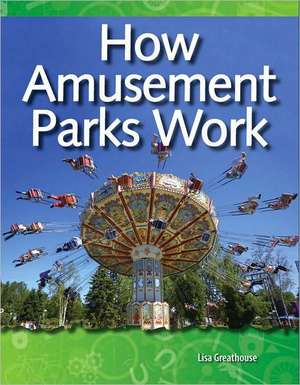 How Amusement Parks Work de Lisa Greathouse