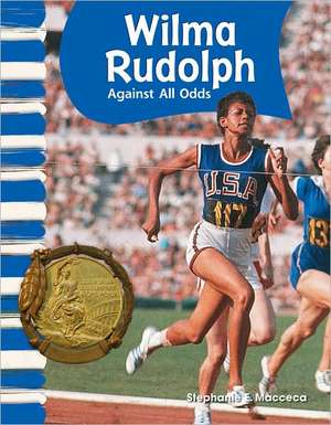 Wilma Rudolph: Against All Odds de Stephanie E. Macceca