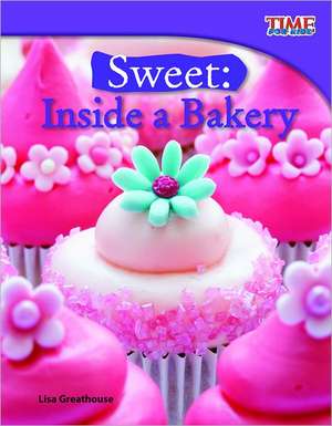 Sweet: Inside a Bakery de Lisa Greathouse