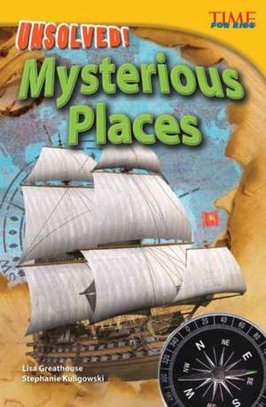 Unsolved! Mysterious Places de Lisa Greathouse