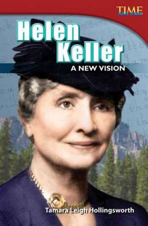 Helen Keller: A New Vision de Tamara Leigh Hollingsworth