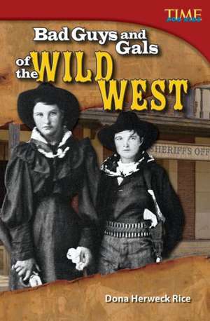 Bad Guys and Gals of the Wild West de Dona Herweck Rice