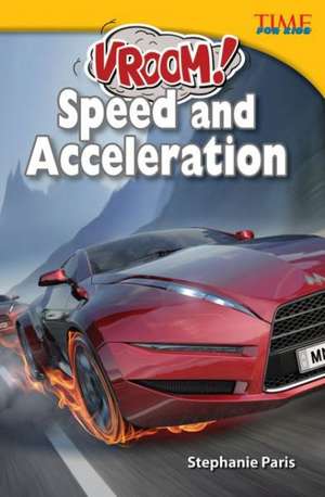 Vroom! Speed and Acceleration de Stephanie Paris