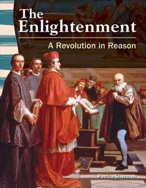 The Enlightenment: A Revolution in Reason de Patrice Sherman