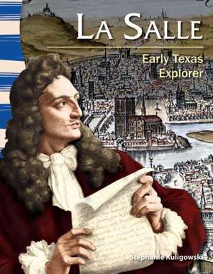 La Salle: Early Texas Explorer de Stephanie Kuligowski