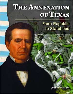 The Annexation of Texas: From Republic to Statehood de Joanne Mattern